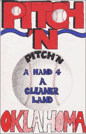 First Place Award, 6 - 8th grade,Kelsea Mallette, 8th grade,Spencer. Baseball with embedded slogan of Pitch in Oklahoma and second slogan of Pitch in ahand 4 a cleaner land.