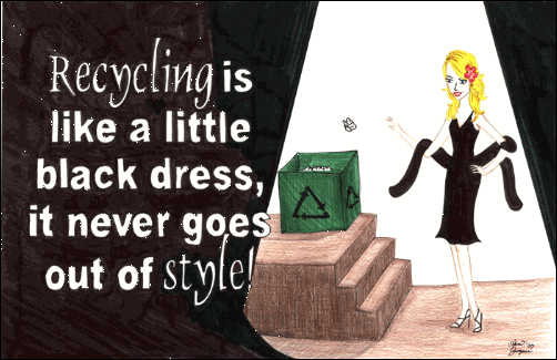 A woman in a black drees next to a recycling bin with the words "Recycling is like a little black dress, it never goes out of style!"